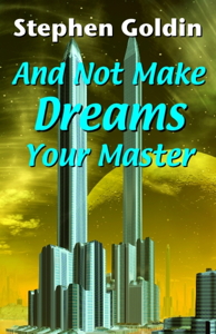 And Not Make Dreams Your
                  Master
